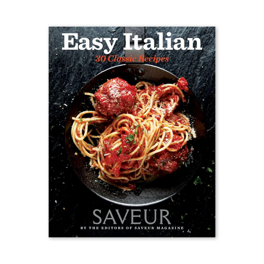 SAVEUR Easy Italian: 30 Classic Recipes